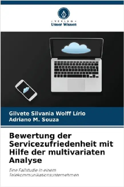 Bewertung der Servicezufriedenheit mit Hilfe der multivariaten Analyse by Gilvete Silvania Wolff Lírio