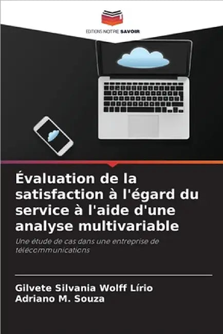 Évaluation de la satisfaction à l'égard du service à l'aide d'une analyse multivariable by Wolff Lírio, Gilvete Silvania