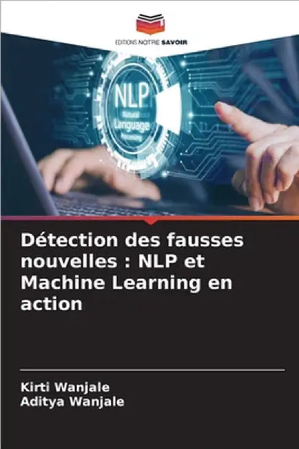 Détection des fausses nouvelles: NLP et Machine Learning en action by Kirti Wanjale