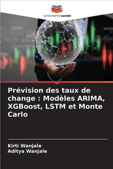 Prévision des taux de change: Modèles ARIMA, XGBoost, LSTM et Monte Carlo by Wanjale, Kirti