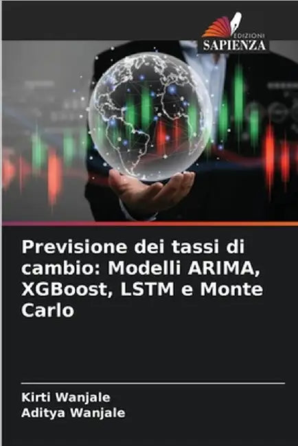 Previsione dei tassi di cambio: Modelli ARIMA, XGBoost, LSTM e Monte Carlo by Wanjale, Kirti