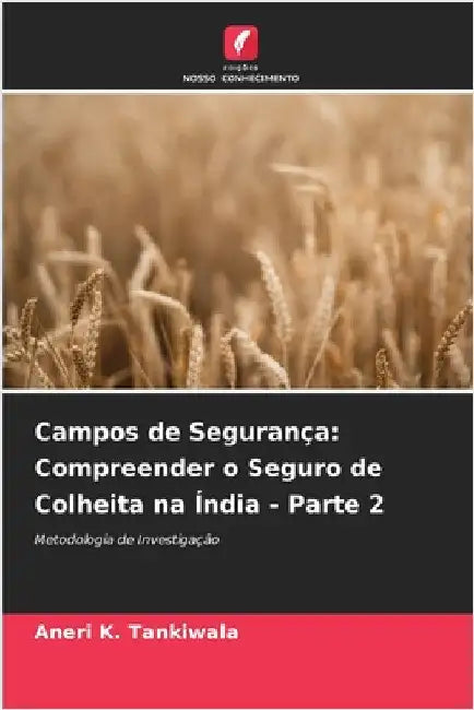 Campos de Segurança: Compreender o Seguro de Colheita na Índia - Parte 2 by Aneri K. Tankiwala
