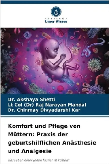 Komfort und Pflege von Müttern: Praxis der geburtshilflichen Anästhesie und Analgesie by Akshaya Shetti