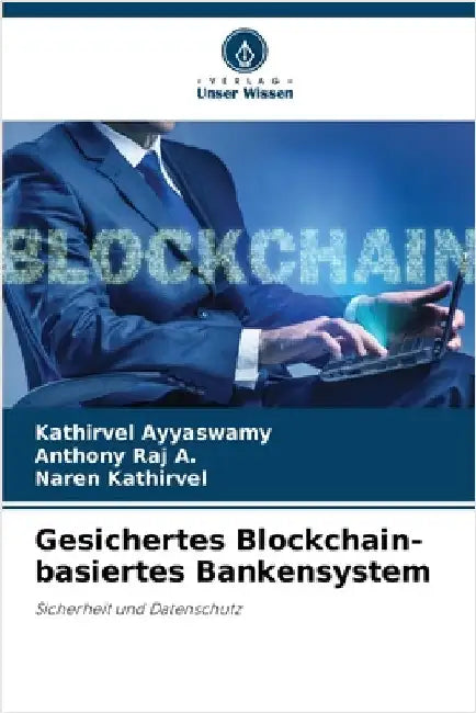 Gesichertes Blockchain-basiertes Bankensystem by Kathirvel Ayyaswamy