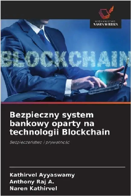 Bezpieczny system bankowy oparty na technologii Blockchain by Ayyaswamy, Kathirvel
