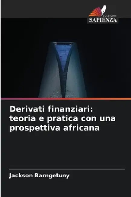 Derivati ​​finanziari: teoria e pratica con una prospettiva africana by Jackson Barngetuny