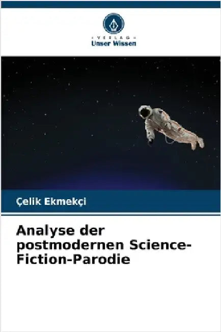 Analyse der postmodernen Science-Fiction-Parodie by Çelik Ekmekçi