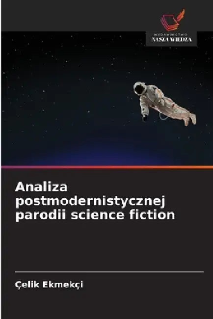 Analiza postmodernistycznej parodii science fiction by Çelik Ekmekçi