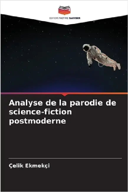 Analyse de la parodie de science-fiction postmoderne by Ekmekçi, Çelik
