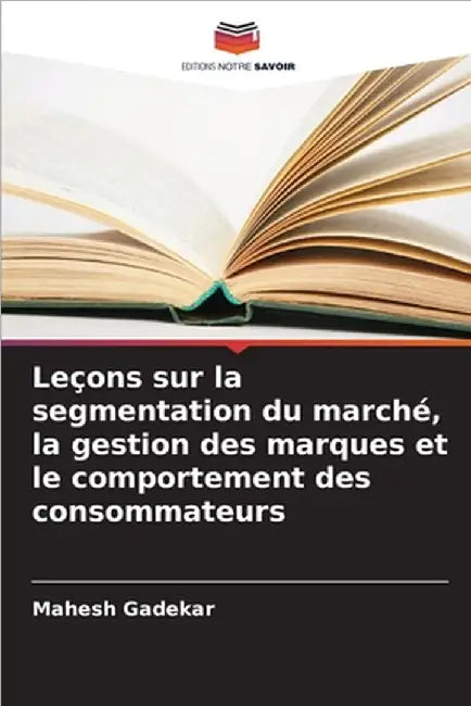Leçons sur la segmentation du marché, la gestion des marques et le comportement des consommateurs by Mahesh Gadekar