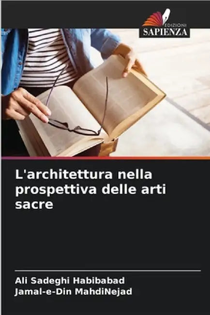 L'architettura nella prospettiva delle arti sacre by Ali Sadeghi Habibabad