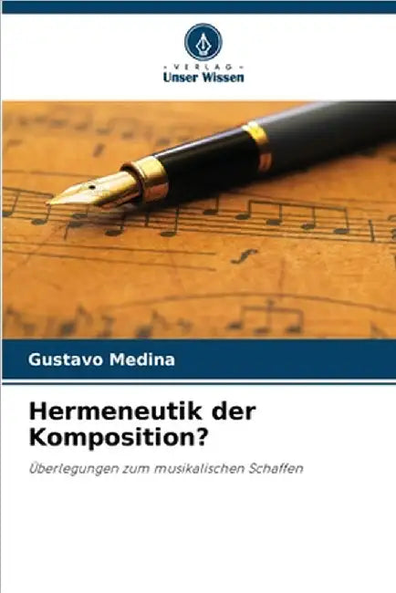 Hermeneutik der Komposition? by Medina, Gustavo