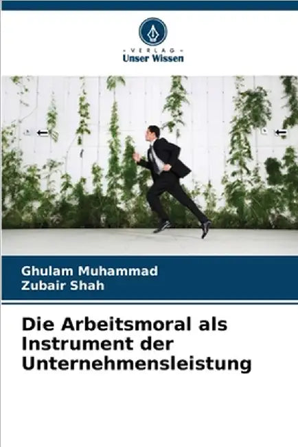 Die Arbeitsmoral als Instrument der Unternehmensleistung by Muhammad, Ghulam