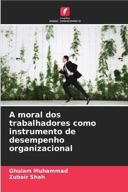 A moral dos trabalhadores como instrumento de desempenho organizacional by Muhammad, Ghulam