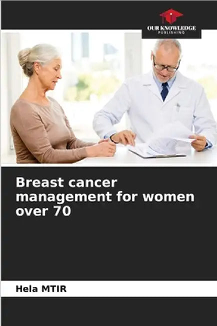 Breast cancer management for women over 70 by Mtir, Hela