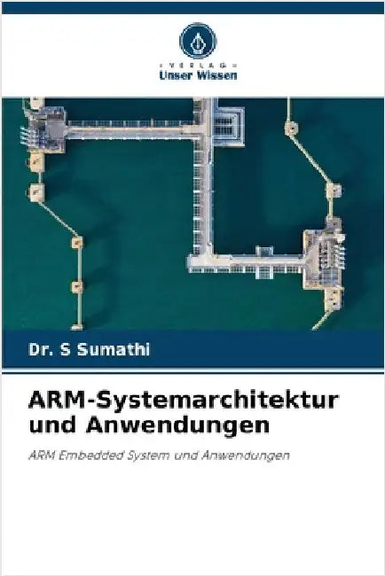 ARM-Systemarchitektur und Anwendungen by S. Sumathi