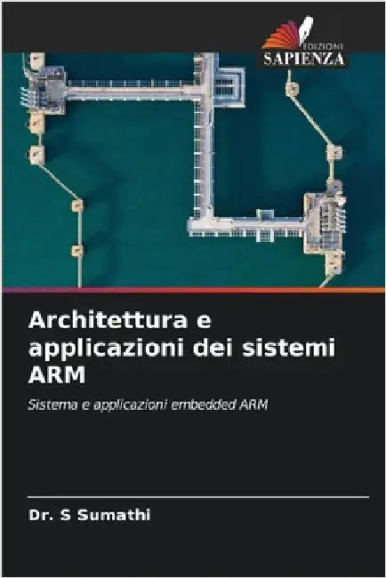 Architettura e applicazioni dei sistemi ARM by S. Sumathi
