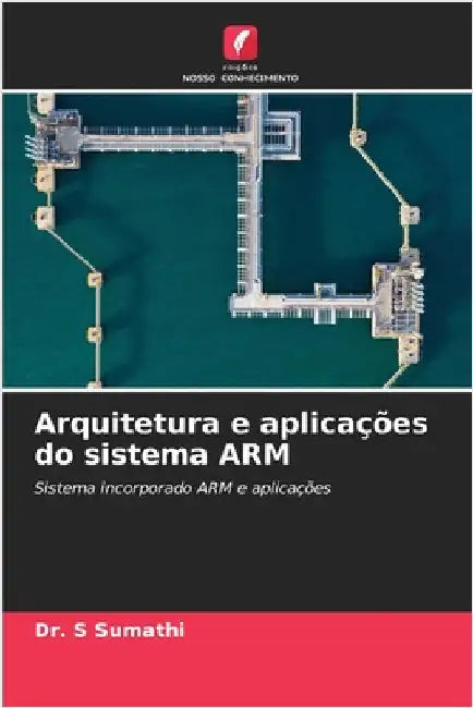 Arquitetura e aplicações do sistema ARM by S. Sumathi