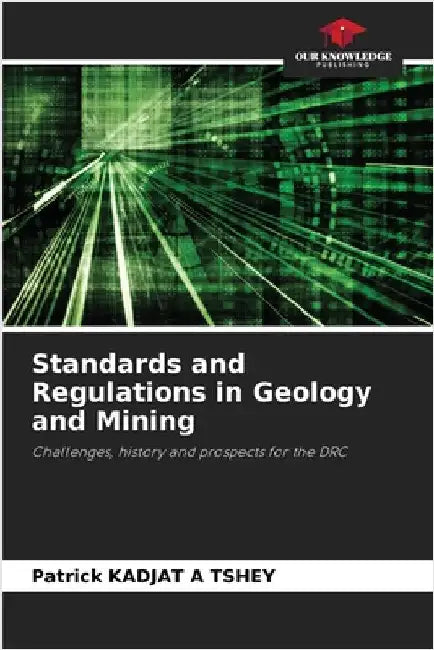 Standards and Regulations in Geology and Mining by Kadjat a. Tshey, Patrick