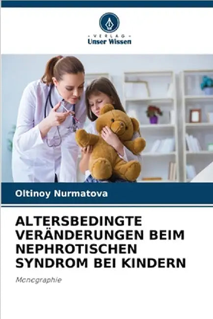 Altersbedingte Veränderungen Beim Nephrotischen Syndrom Bei Kindern by Nurmatova, Oltinoy