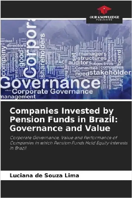 Companies Invested by Pension Funds in Brazil: Governance and Value by Luciana de Souza Lima