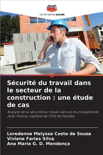 Sécurité du travail dans le secteur de la construction: une étude de cas by Loredanna Melyssa Costa de Souza