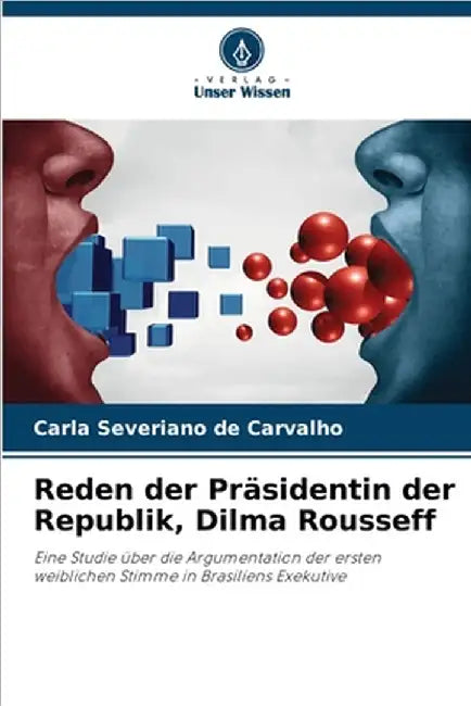 Reden der Präsidentin der Republik, Dilma Rousseff by Severiano de Carvalho, Carla