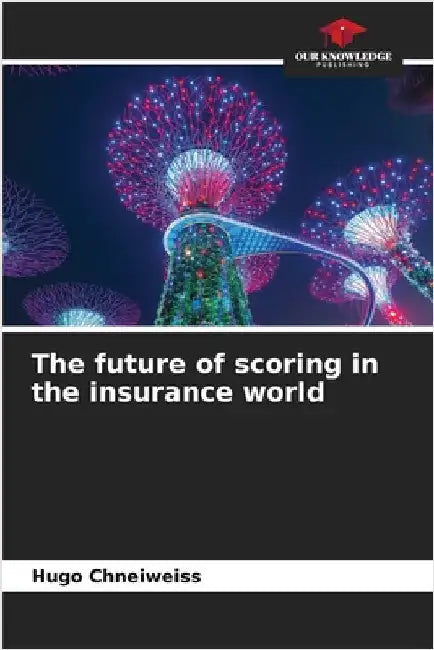 The future of scoring in the insurance world by Hugo Chneiweiss