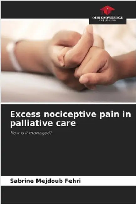 Excess nociceptive pain in palliative care by Sabrine Mejdoub Fehri