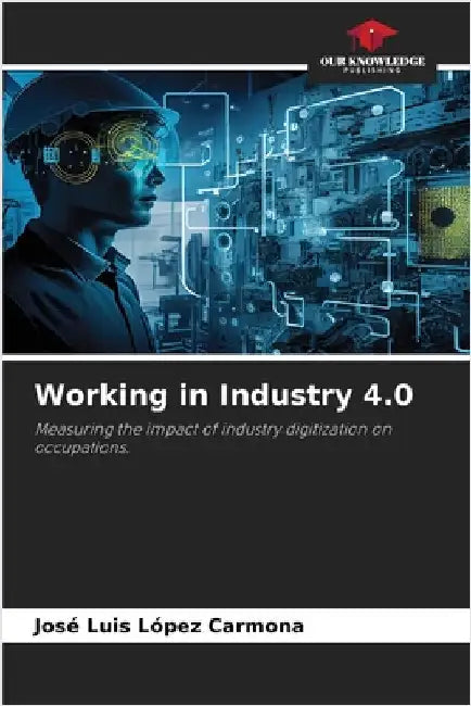 Working in Industry 4.0 by López Carmona, José Luis