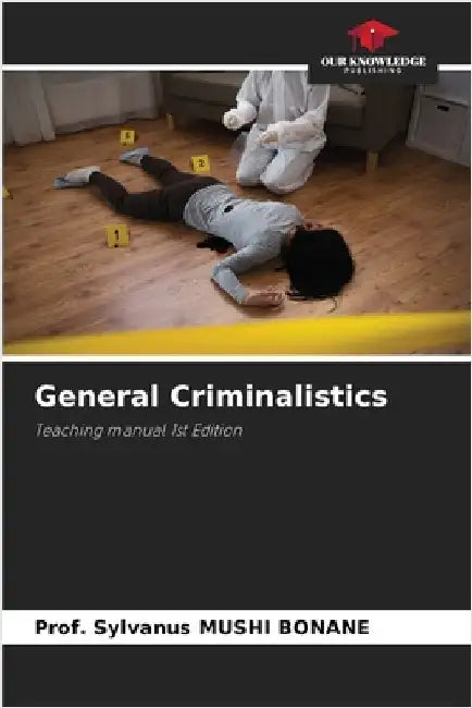 General Criminalistics by Prof Sylvanus Mushi Bonane