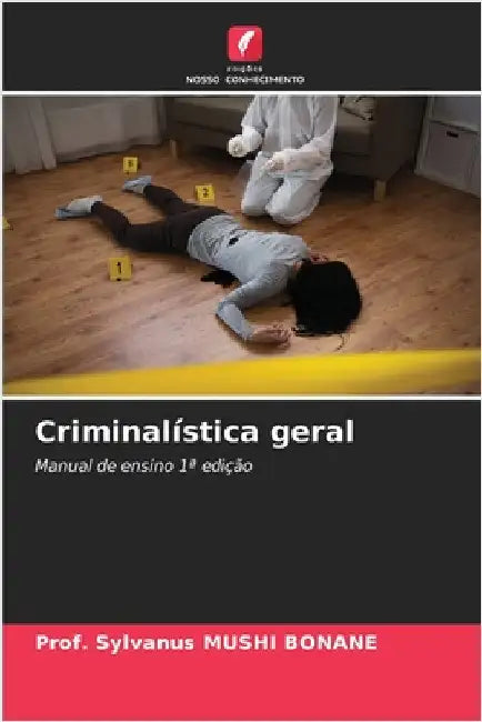 Criminalística geral by Prof Sylvanus Mushi Bonane
