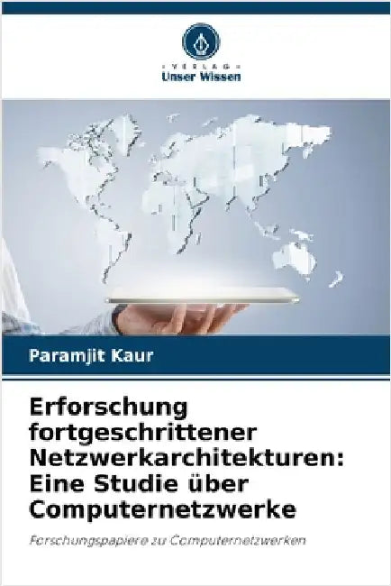 Erforschung fortgeschrittener Netzwerkarchitekturen: Eine Studie über Computernetzwerke by Kaur, Paramjit