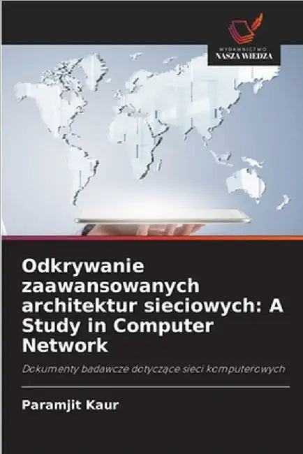 Odkrywanie zaawansowanych architektur sieciowych: A Study in Computer Network by Paramjit Kaur