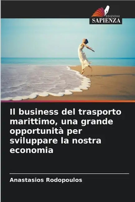 Il business del trasporto marittimo, una grande opportunità per sviluppare la nostra economia by Rodopoulos, Anastasios