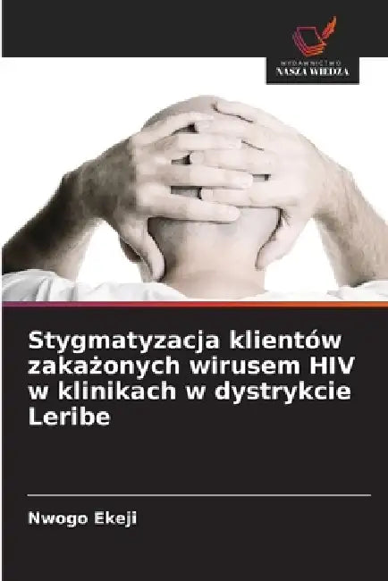 Stygmatyzacja klientów zakażonych wirusem HIV w klinikach w dystrykcie Leribe by Nwogo Ekeji