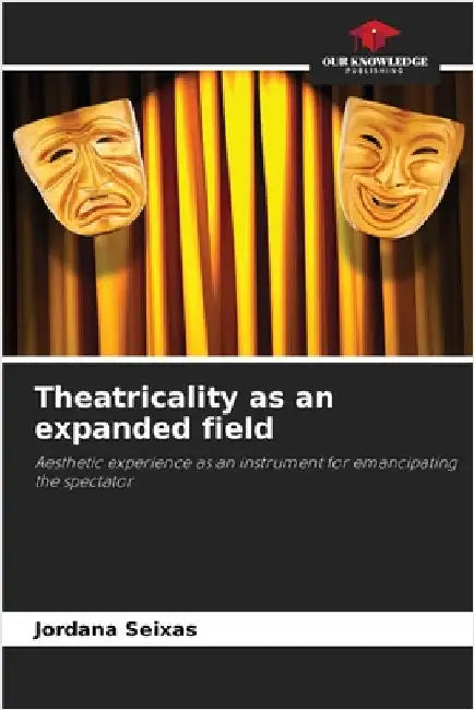 Theatricality as an expanded field by Seixas, Jordana
