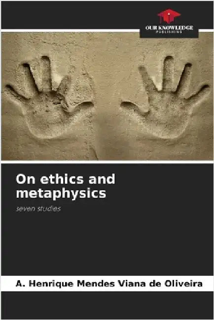 On ethics and metaphysics by Mendes Viana de Oliveira, A. Henrique