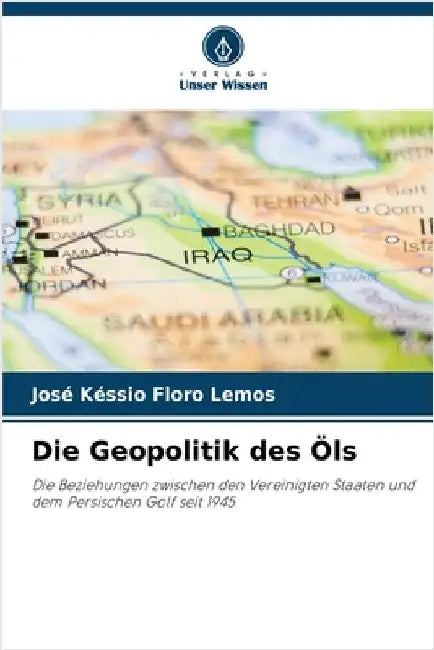 Die Geopolitik des Öls by José Késsio Floro Lemos