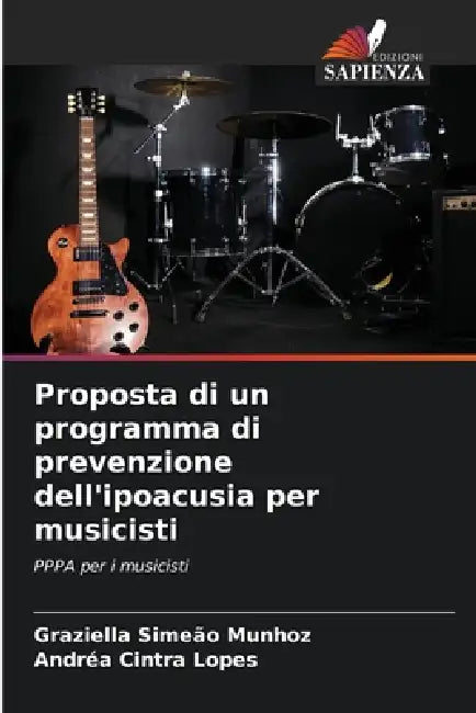 Proposta di un programma di prevenzione dell'ipoacusia per musicisti by Graziella Simeão Munhoz, Andréa Cintra Lopes
