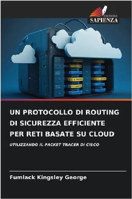 Un Protocollo Di Routing Di Sicurezza Efficiente Per Reti Basate Su Cloud by Fumlack Kingsley George