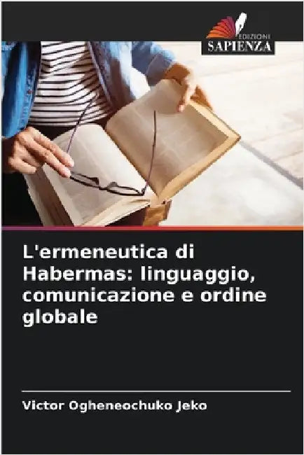 L'ermeneutica di Habermas: linguaggio, comunicazione e ordine globale by Ogheneochuko Jeko, Victor