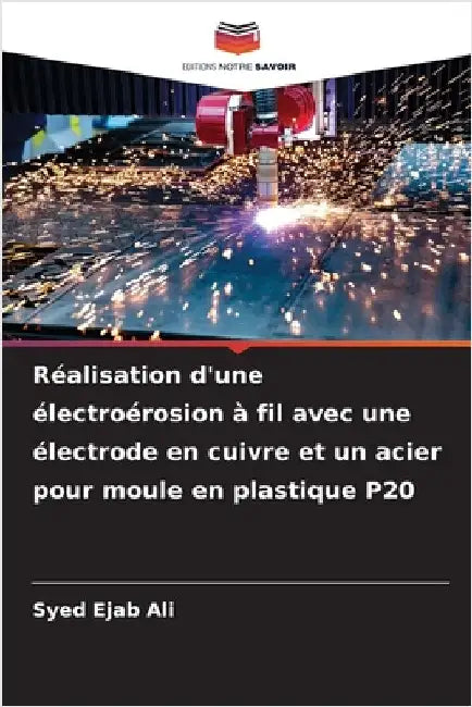 Réalisation d'une électroérosion à fil avec une électrode en cuivre et un acier pour moule en plastique P20 by Syed Ejab Ali