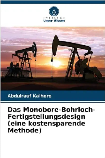 Das Monobore-Bohrloch-Fertigstellungsdesign (eine kostensparende Methode) by Abdulrauf Kalhoro