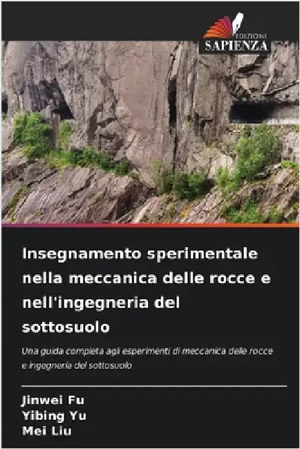 Insegnamento sperimentale nella meccanica delle rocce e nell'ingegneria del sottosuolo by Jinwei Fu