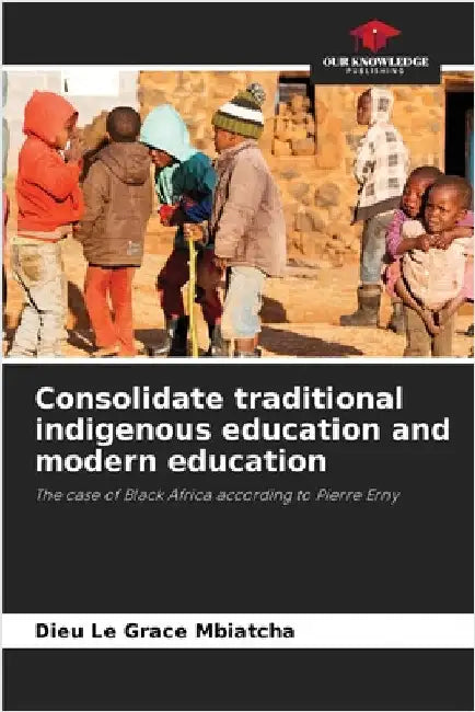Consolidate traditional indigenous education and modern education by Dieu Le Grace Mbiatcha