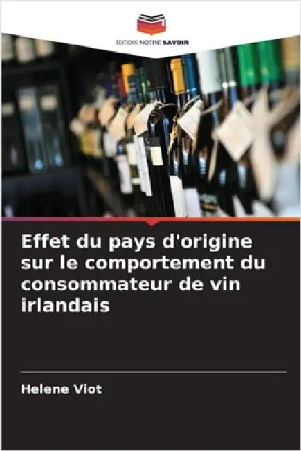 Effet du pays d'origine sur le comportement du consommateur de vin irlandais by Viot, Helene