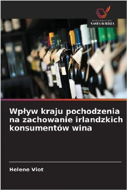 Wplyw kraju pochodzenia na zachowanie irlandzkich konsumentów wina by Viot, Helene