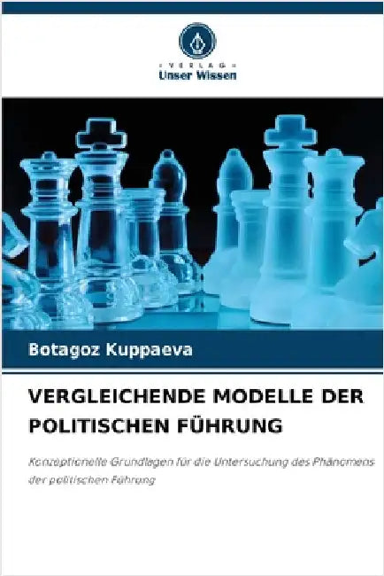 Vergleichende Modelle Der Politischen Führung by Botagoz Kuppaeva