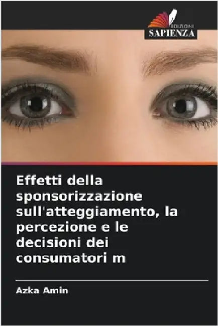 Effetti della sponsorizzazione sull'atteggiamento, la percezione e le decisioni dei consumatori m by Azka Amin